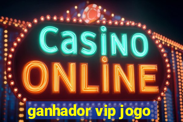 ganhador vip jogo